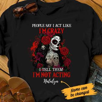 Personalized Skull Not Acting Crazy T Shirt - Thegiftio UK
