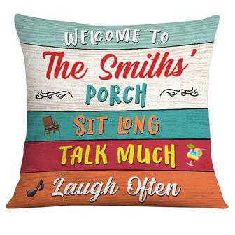 Personalized Outdoor Porch Sit Long Talk Much Laugh Often Pillow - Thegiftio UK