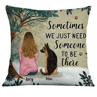Personalized Gift For Dog Mom, Sometimes We Just Need Someone To Be There Pillow - Thegiftio