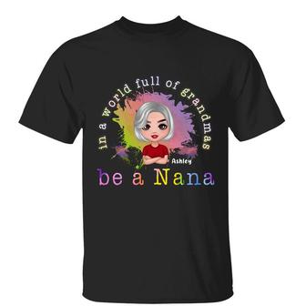 In A World Full Of Grandma Be A Nana Colorful Custom T-Shirt - Thegiftio UK