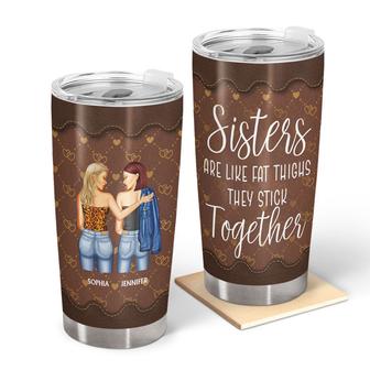Sisters Are Like Fat Thighs Custom Tumbler - Besties Gift - Thegiftio UK