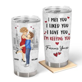 I Met You I Liked You I Love You Keeping You Custom Tumbler - Thegiftio UK