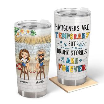 Hangovers Are Temporary But Drunk Stories Custom Tumbler - Thegiftio UK