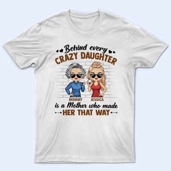 Behind Every Crazy Daughter Custom T-Shirt - Gift for Mom - Thegiftio UK
