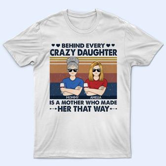 Behind Every Crazy Daughter Custom T-Shirt - Gift for Mom - Thegiftio UK