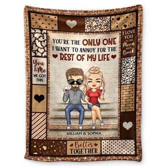You're The Only One I Want To Annoy For The Rest Of My Life Couples - Anniversary, Birthday Gift For Spouse, Husband, Wife, Boyfriend, Girlfriend - Personalized Custom Fleece Blanket - Thegiftio UK
