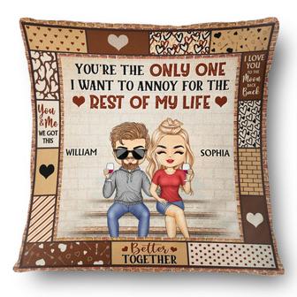 You're The Only One I Want To Annoy Custom Pillow - Thegiftio UK