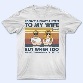 I Don't Always Listen To My Wife Custom T-Shirt - Thegiftio UK
