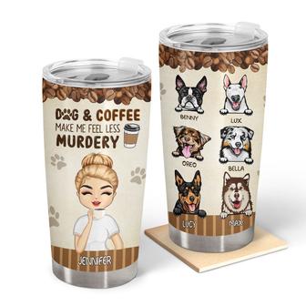 Dog Coffee Make Me Feel Less Murdery Custom Tumbler - Thegiftio UK