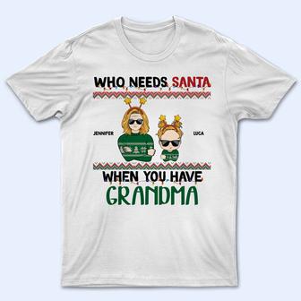 Who Needs Santa When You Have Grandma Grandpa Custom T-Shirt - Thegiftio UK