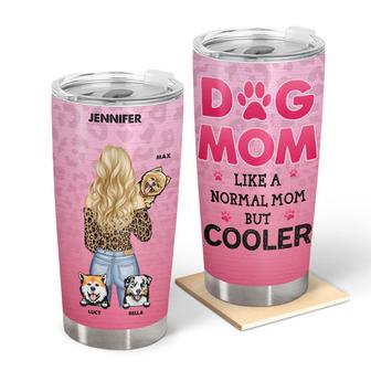 Dog Mom Like A Normal Mom But Cooler Custom Tumbler - Gift - Thegiftio UK