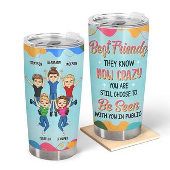 Best Friends They Know How Crazy You Are Custom Tumbler - Thegiftio UK