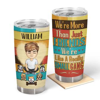 Dog Lovers We're Like A Really Small Gang Custom Tumbler - Thegiftio UK