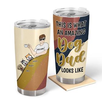 This Is What An Amazing Dog Dad Looks Like Custom Tumbler - Thegiftio UK