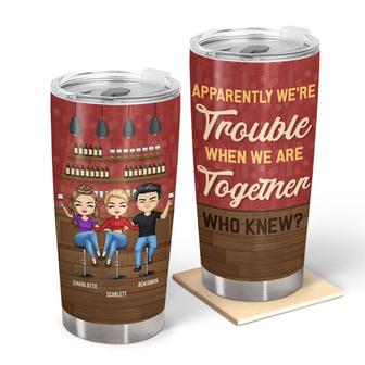 Besties Apparently We're Trouble Together Custom Tumbler - Thegiftio UK