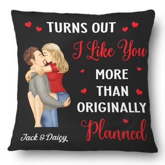 Turns Out I Like You More Than Planned Custom Pillow - Thegiftio UK