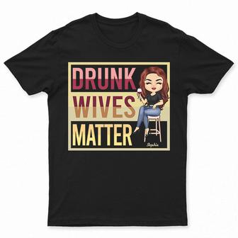 Drunk Wives Matter Personalized T-Shirt - Gift for Wife - Thegiftio UK