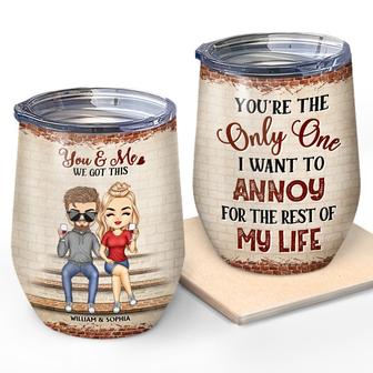 You're The Only One I Want To Annoy Custom Wine Tumbler - Thegiftio UK