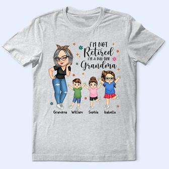 I'm Not Retired I'm A Full Time Grandma Custom T-Shirt - Thegiftio UK