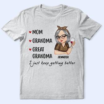 Mom Grandma Great Grandma I Just Keep Getting Better Custom - Thegiftio UK