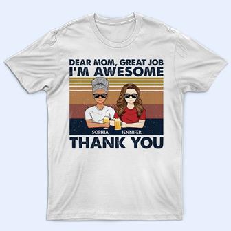 Dear Mom Great Job I'm Awesome Custom T-Shirt - Gift for Mom - Thegiftio UK