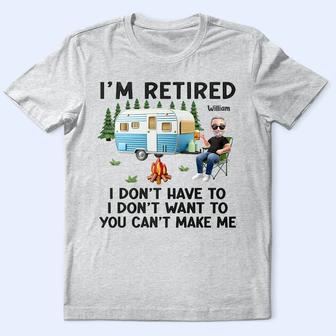 Camping I'm Retired I Don't Want To Custom T Shirt - Gift - Thegiftio UK