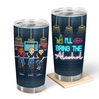 I'll Bring The Alcohol Custom Tumbler - Gift for Besties - Thegiftio UK