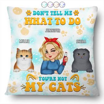 Don't Tell Me What To Do You're Not My Cats Custom Pillow - Thegiftio UK