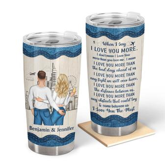 When I Say I Love You More Custom Tumbler - Gift for Couples - Thegiftio UK