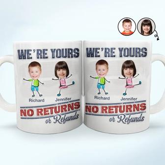 We're Yours No Returns Or Refunds Custom Mug - Gift for Dad - Thegiftio UK
