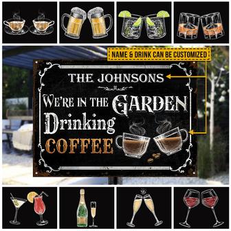 Gardening We're In The Garden Drinking Custom Metal Sign - Thegiftio UK