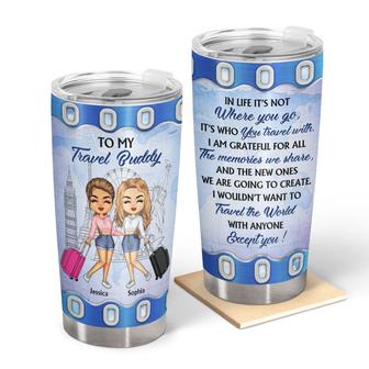 Traveling Best Friends Not Where You Go Custom Tumbler - Thegiftio UK