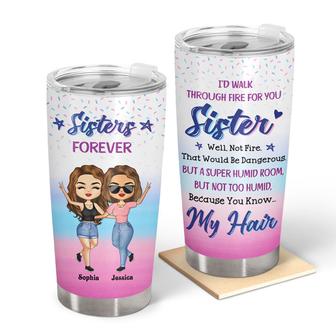 I'd Walk Through Fire For You Sister Custom Tumbler - Gift - Thegiftio UK