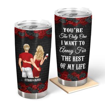 Couple You're The Only One I Want To Annoy Custom Tumbler - Thegiftio UK