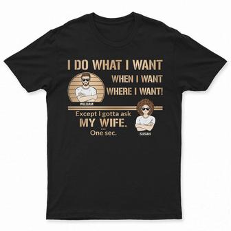I Do What I Want Custom T-Shirt - Gift for Husband - Thegiftio UK