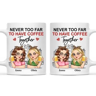 Never Too Far To Have Coffee Together Custom Mug - Gift - Thegiftio UK