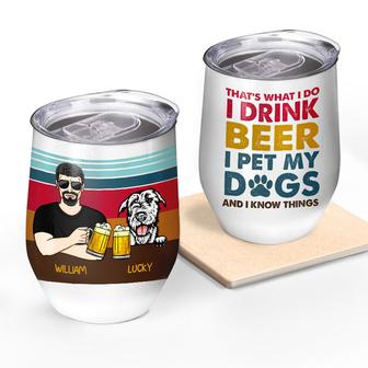 I Drink Beer And I Pet My Dogs Custom Wine Tumbler - Thegiftio UK