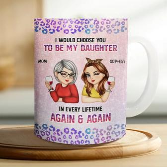 I Would Choose You To Be My Daughter Custom Mug - Gift - Thegiftio UK