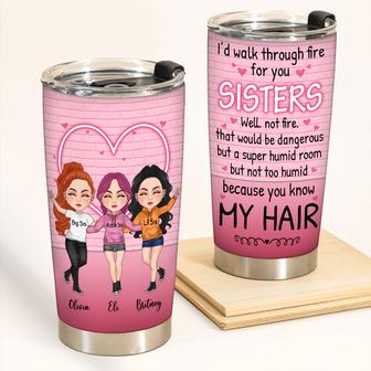 I'd Walk Through Fire Custom Tumbler - Gift for Sister - Thegiftio UK