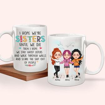 I Hope We’re Sisters Until We Die Custom Mug - Sister Gift - Thegiftio UK