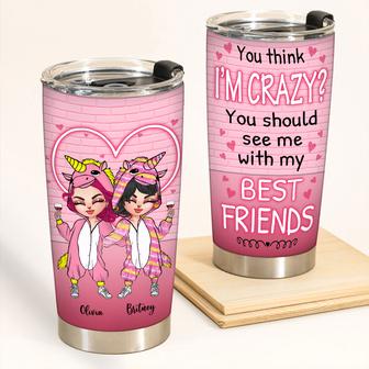 You Think I'm Crazy Should See Me With My Best Friends - Thegiftio UK