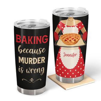 Baking Because Murder Is Wrong Custom Tumbler - Baker Gift - Thegiftio UK