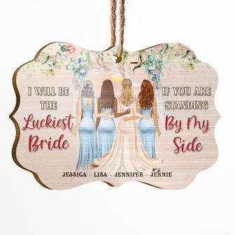 Luckiest Bride If You Stand By My Side Custom Ornament - Thegiftio UK
