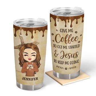Coffee Give Me Coffee To Get Me Started Custom Tumbler - Thegiftio UK