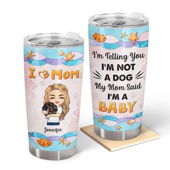 Dog Mom I'm A Baby Custom Tumbler - Gift for Dog Lovers - Thegiftio UK