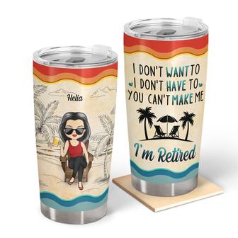 You Can't Make Me I'm Retired Custom Tumbler - Birthday Gift - Thegiftio UK