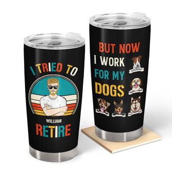 Dog Lovers I Tried To Retired Now I Work For My Dogs Custom - Thegiftio UK