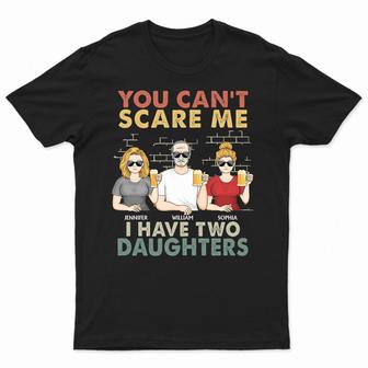 You Can't Scare Me I Have Two Daughters Custom T-Shirt - Thegiftio UK