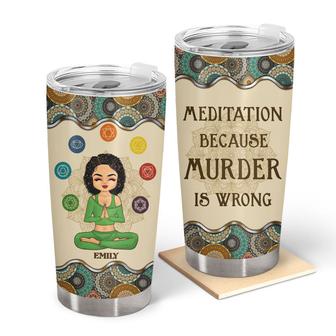 Murder Is Wrong Meditation Custom Tumbler - Gift for Friends - Thegiftio UK