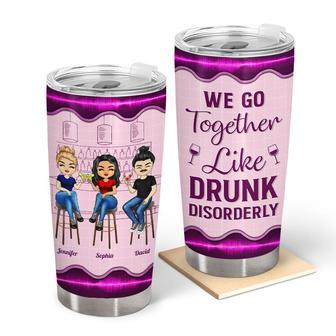 We Go Together Like Drunk Custom Tumbler - Gift for Besties - Thegiftio UK